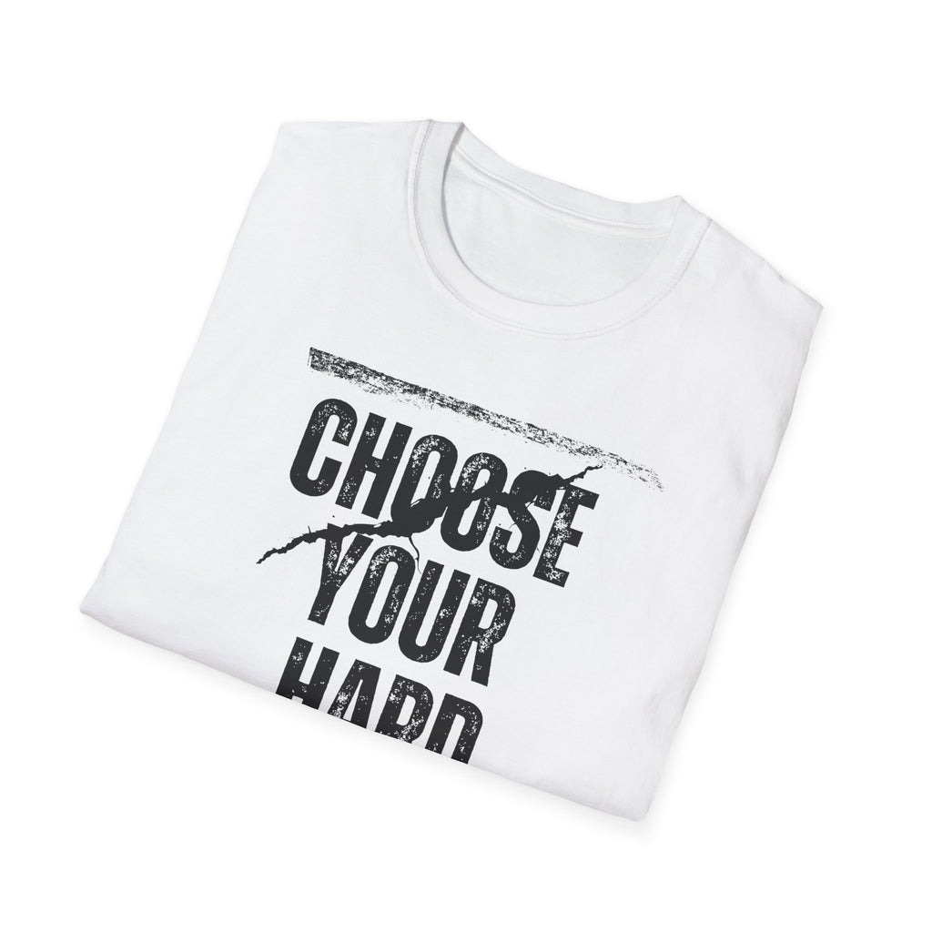 Choose Your Hard - Choose the Hard Right Not The Easy Wrong Every Time.