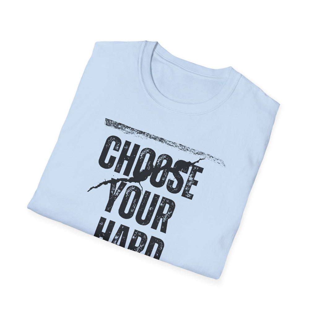 Choose Your Hard - Choose the Hard Right Not The Easy Wrong Every Time.
